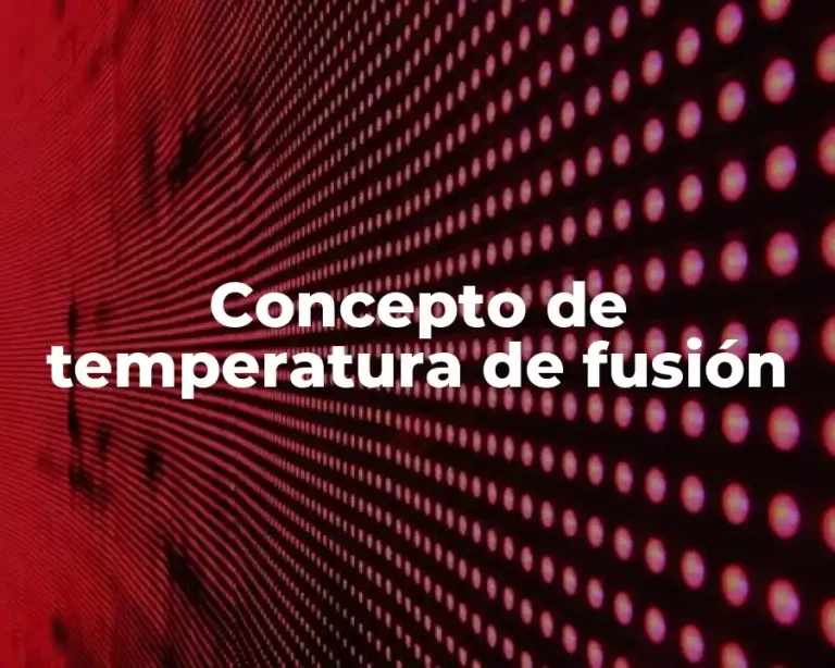 Concepto de temperatura de fusión