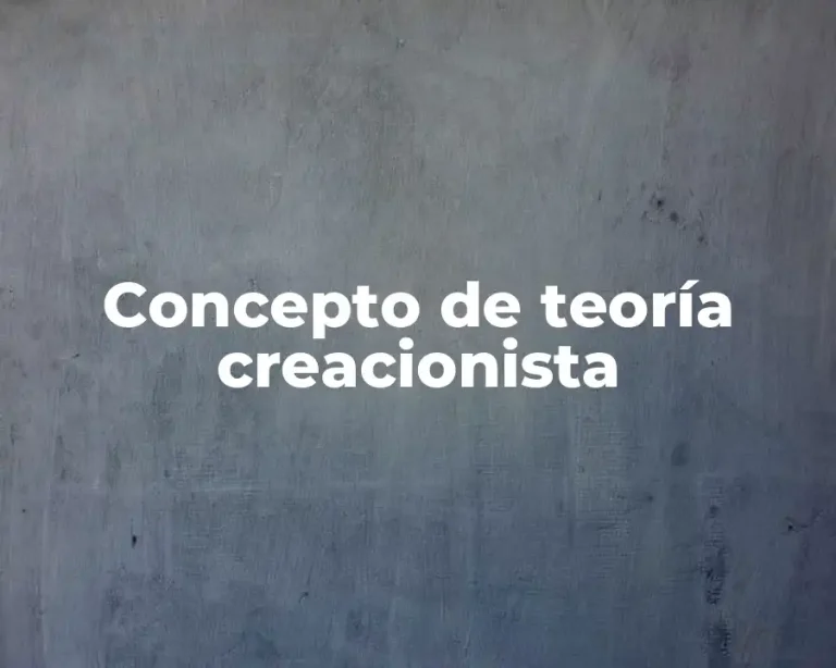 Concepto de teoría creacionista