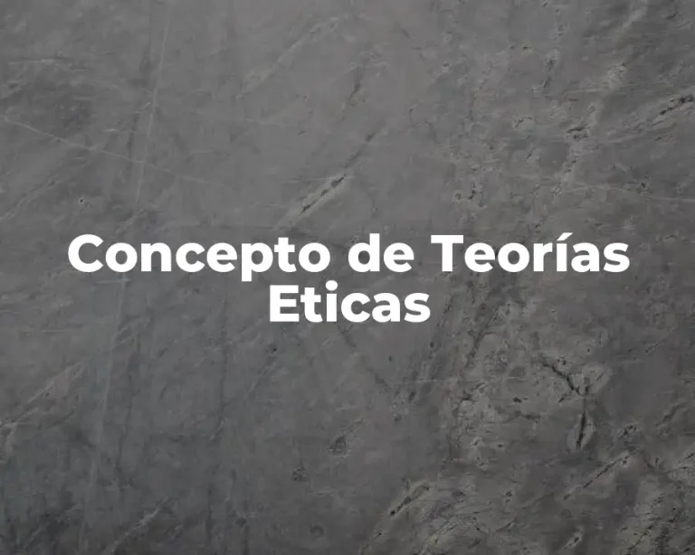 Concepto de Teorías Eticas