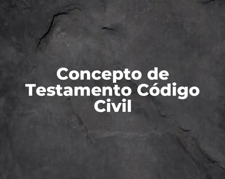 Concepto de Testamento Código Civil