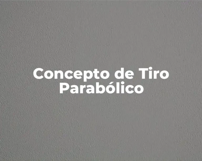 Concepto de Tiro Parabólico