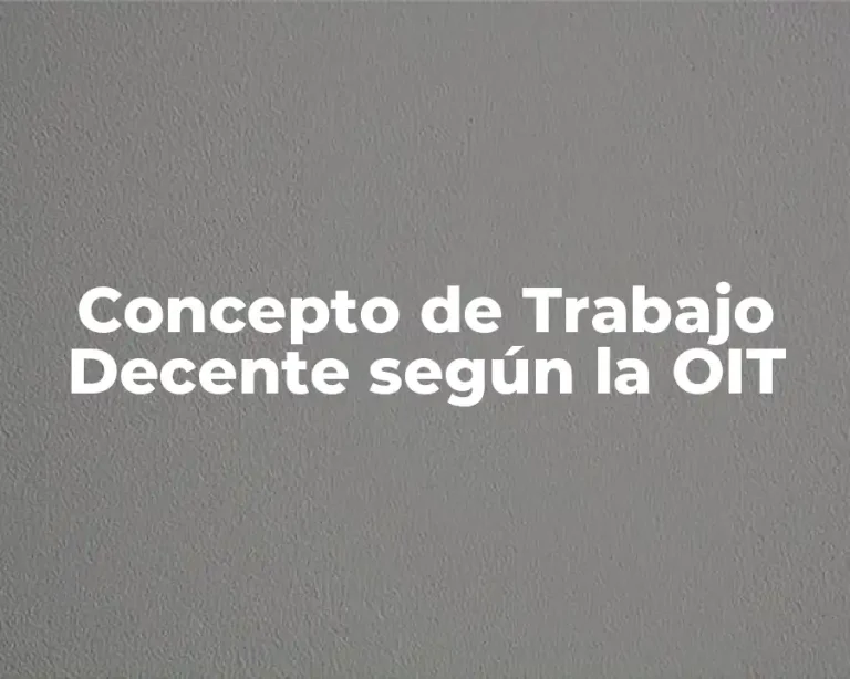 Concepto de Trabajo Decente según la OIT