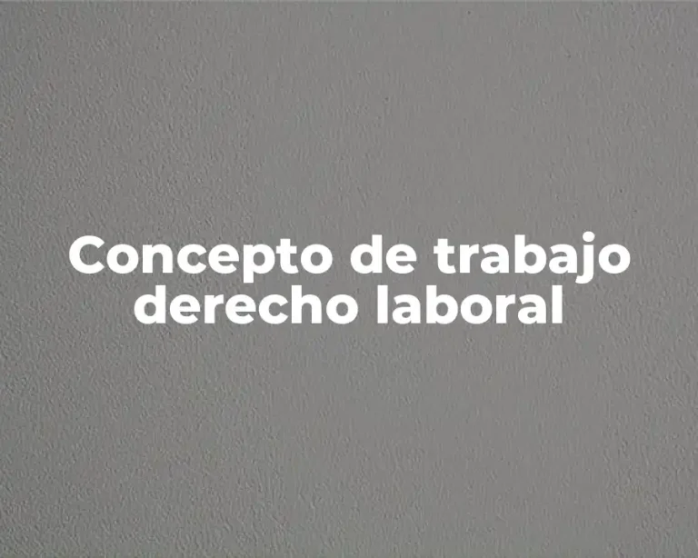 Concepto de trabajo derecho laboral