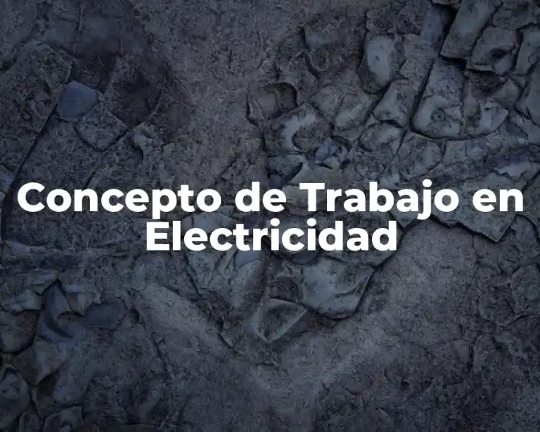 Concepto de Trabajo en Electricidad