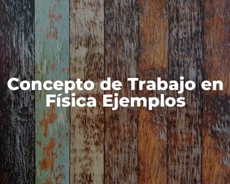 Concepto de Trabajo en Física Ejemplos