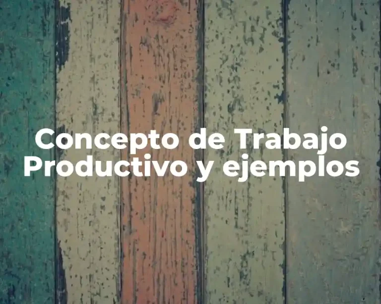 Concepto de Trabajo Productivo y ejemplos