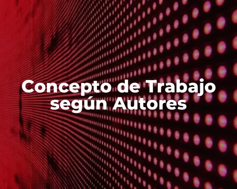 Concepto de Trabajo según Autores