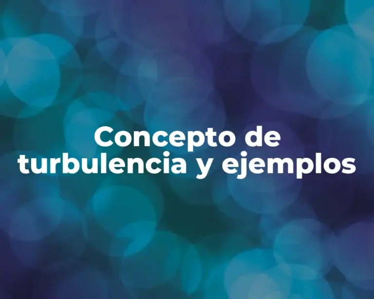 Concepto de turbulencia y ejemplos