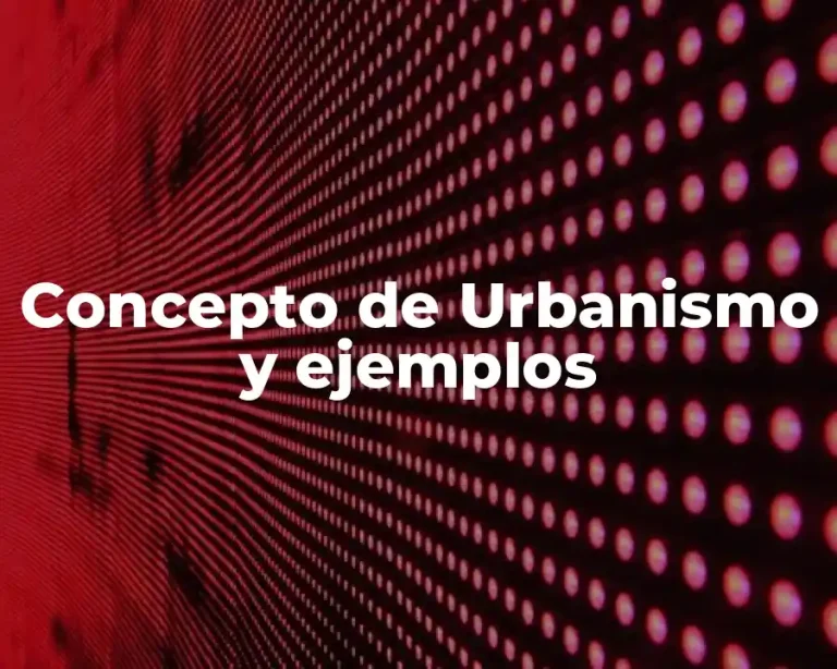 Concepto de Urbanismo y ejemplos