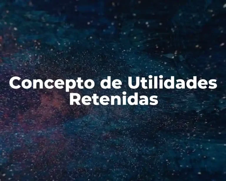 Concepto de Utilidades Retenidas