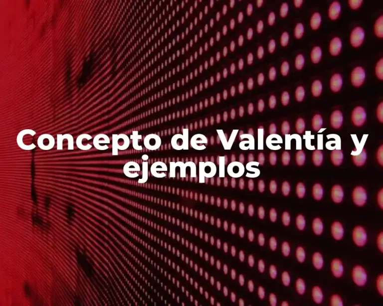 Concepto de Valentía y ejemplos