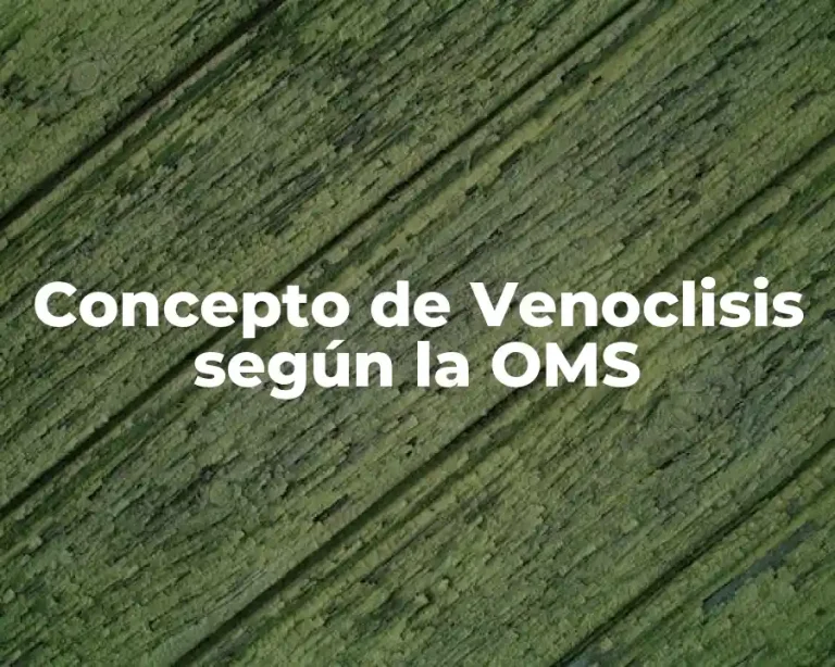 Concepto de Venoclisis según la OMS