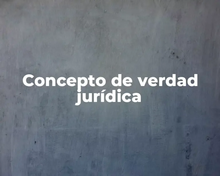 Concepto de verdad jurídica