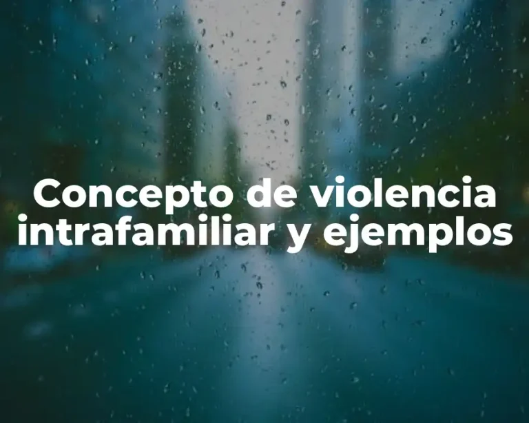Concepto de violencia intrafamiliar y ejemplos