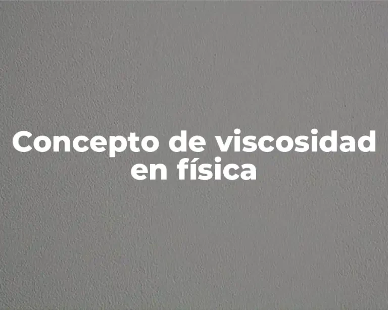 Concepto de viscosidad en física