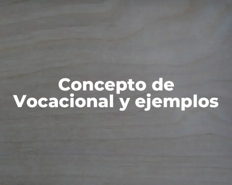Concepto de Vocacional y ejemplos