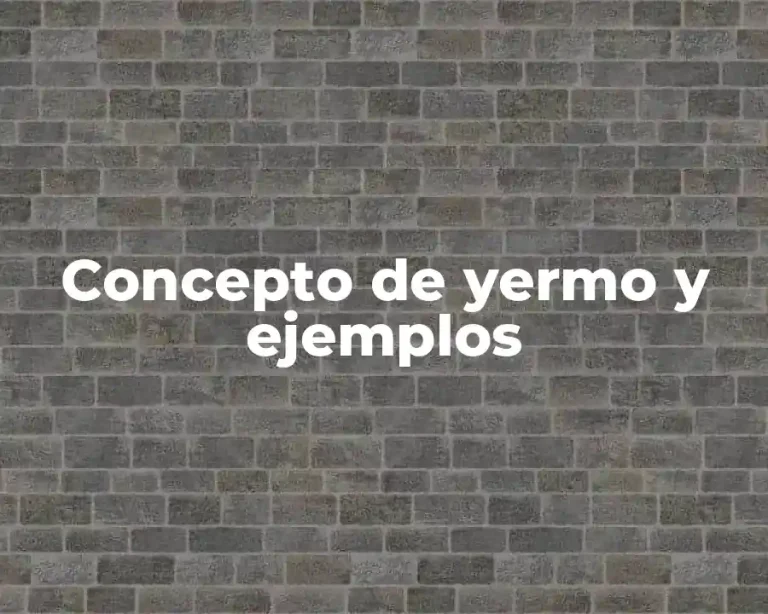 Concepto de yermo y ejemplos