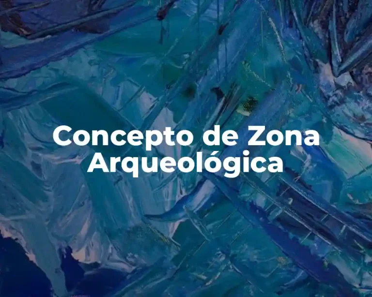 Concepto de Zona Arqueológica
