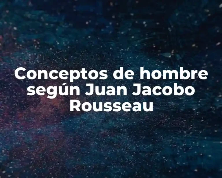 Conceptos de hombre según Juan Jacobo Rousseau