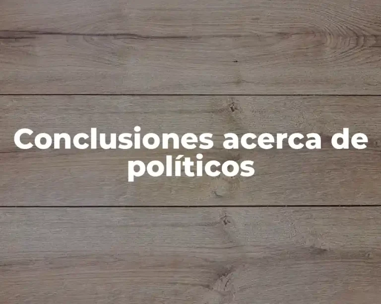 Conclusiones acerca de políticos