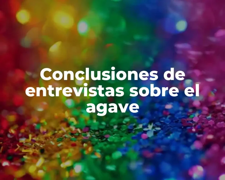 Conclusiones de entrevistas sobre el agave