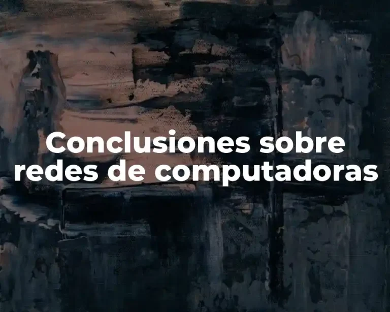Conclusiones sobre redes de computadoras