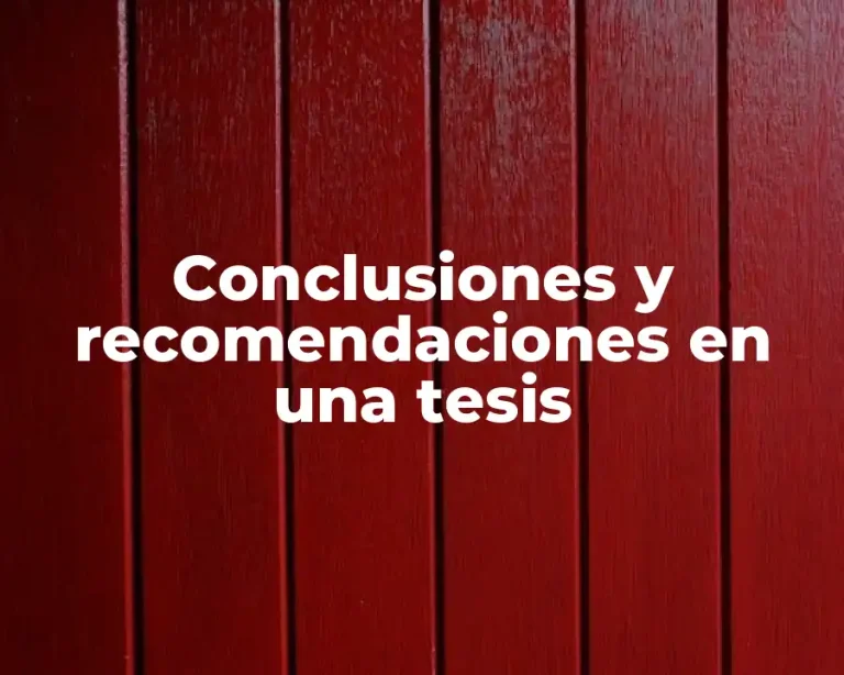 Conclusiones y recomendaciones en una tesis