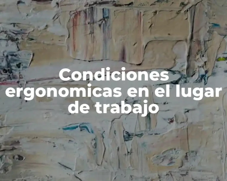 Condiciones ergonomicas en el lugar de trabajo
