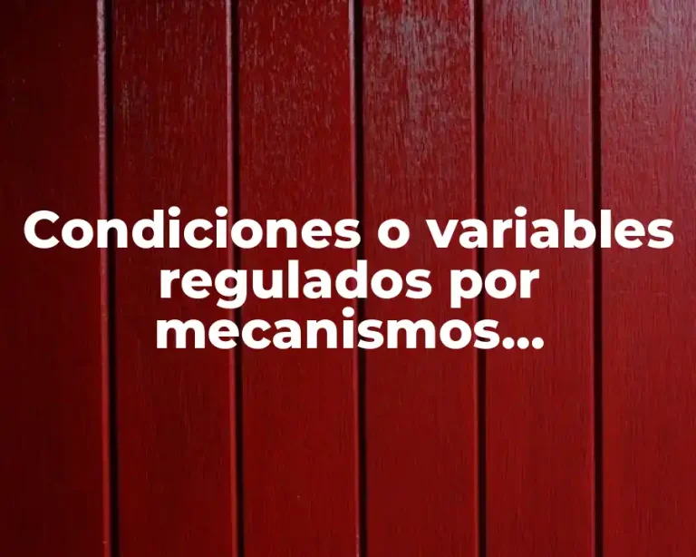 Condiciones o variables regulados por mecanismos homeostáticos
