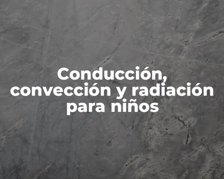 Conducción, convección y radiación para niños
