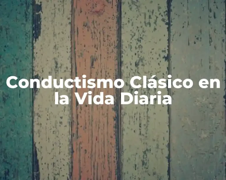 Conductismo Clásico en la Vida Diaria