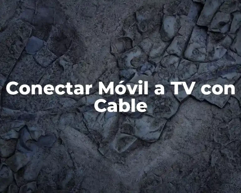 Conectar Móvil a TV con Cable