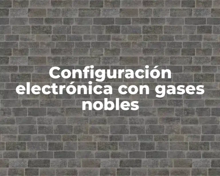 Configuración electrónica con gases nobles
