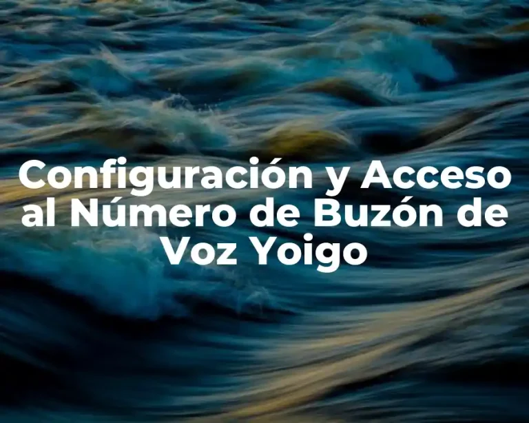 Configuración y Acceso al Número de Buzón de Voz Yoigo
