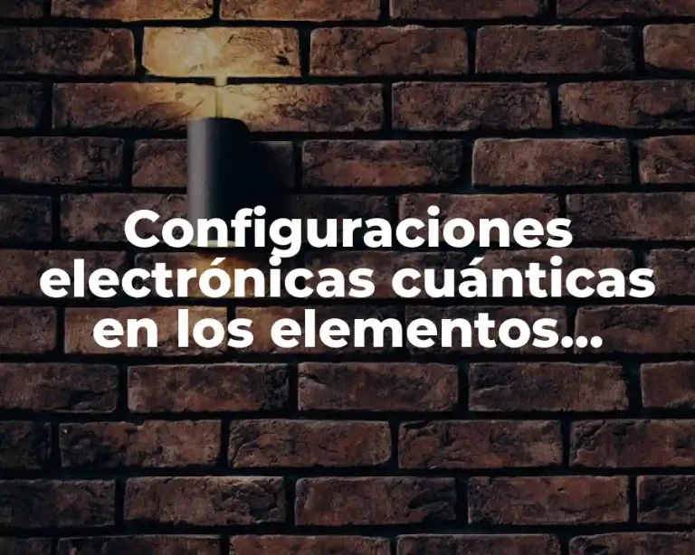 Configuraciones electrónicas cuánticas en los elementos químicos