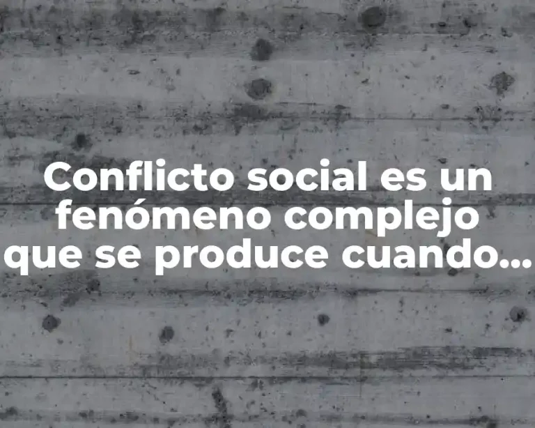 Conflicto social es un fenómeno complejo que se produce cuando individuos o