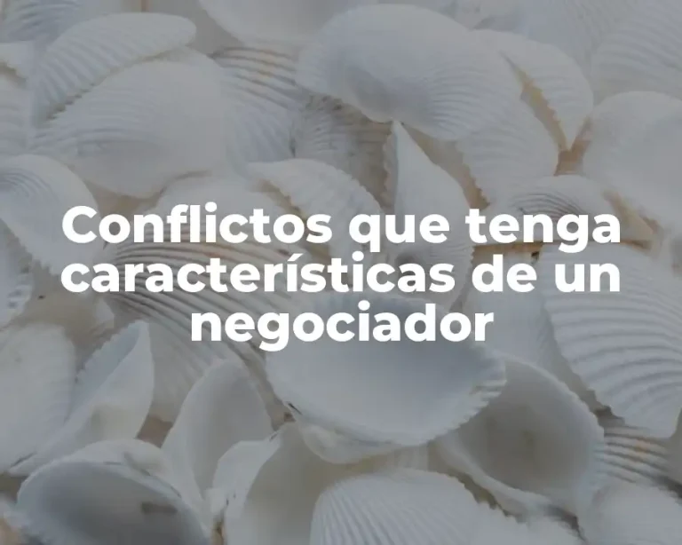 Conflictos que tenga características de un negociador