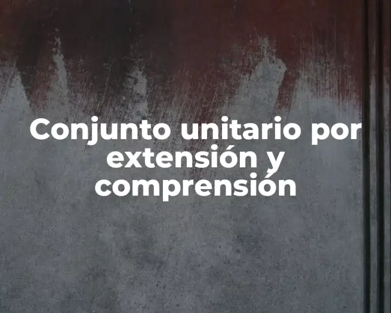 Conjunto unitario por extensión y comprensión