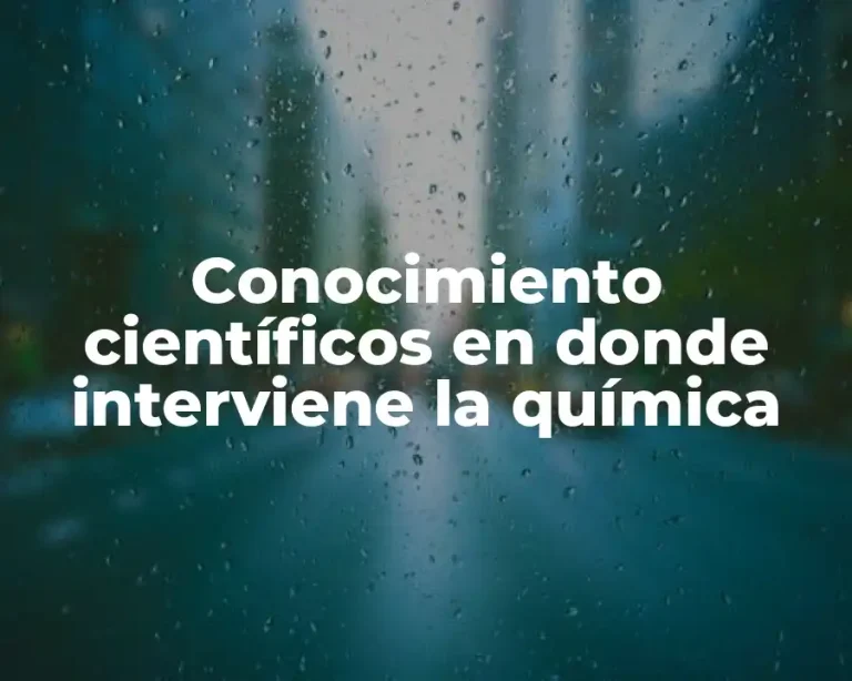 Conocimiento científicos en donde interviene la química