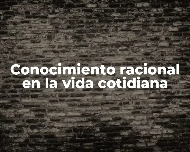 Conocimiento racional en la vida cotidiana