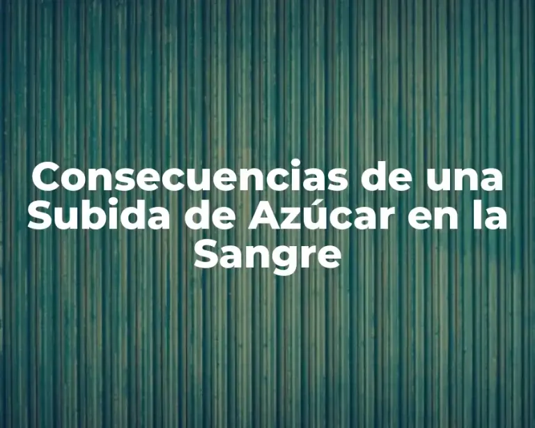 Consecuencias de una Subida de Azúcar en la Sangre
