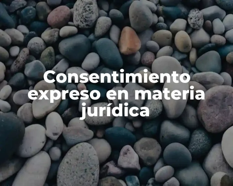 Consentimiento expreso en materia jurídica