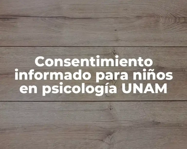 Consentimiento informado para niños en psicología UNAM