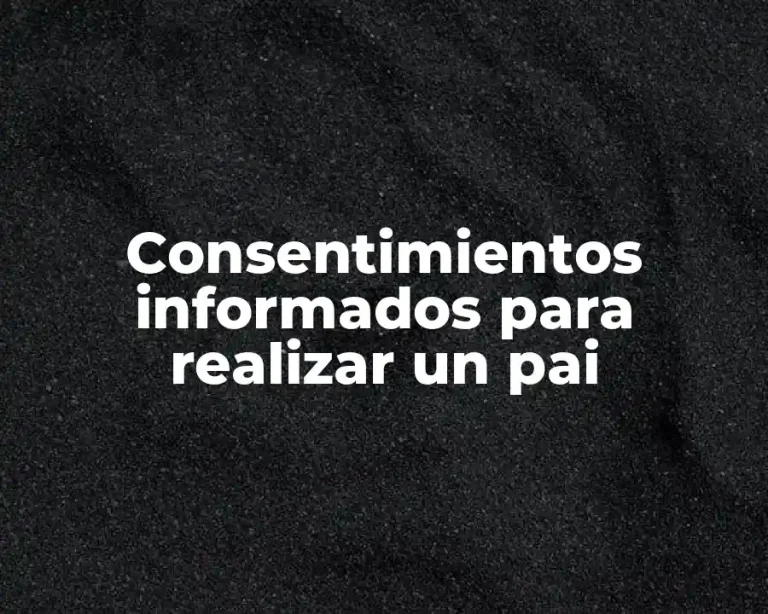 Consentimientos informados para realizar un pai