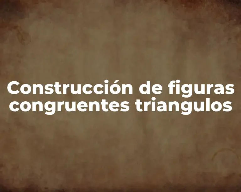 Construcción de figuras congruentes triangulos