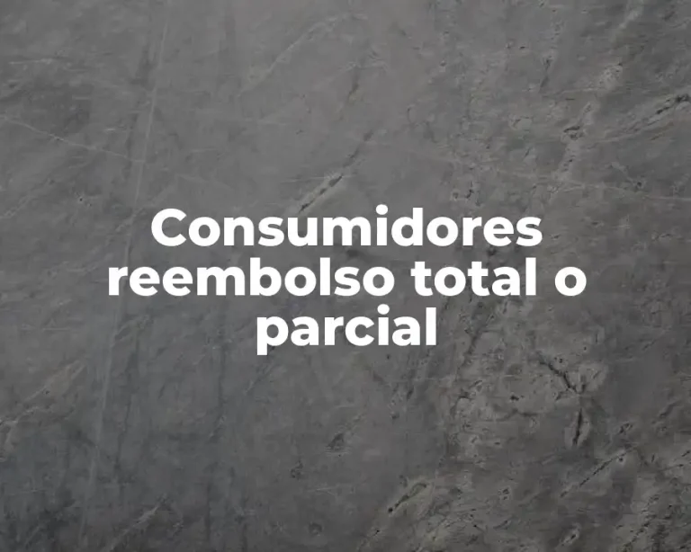 Consumidores reembolso total o parcial