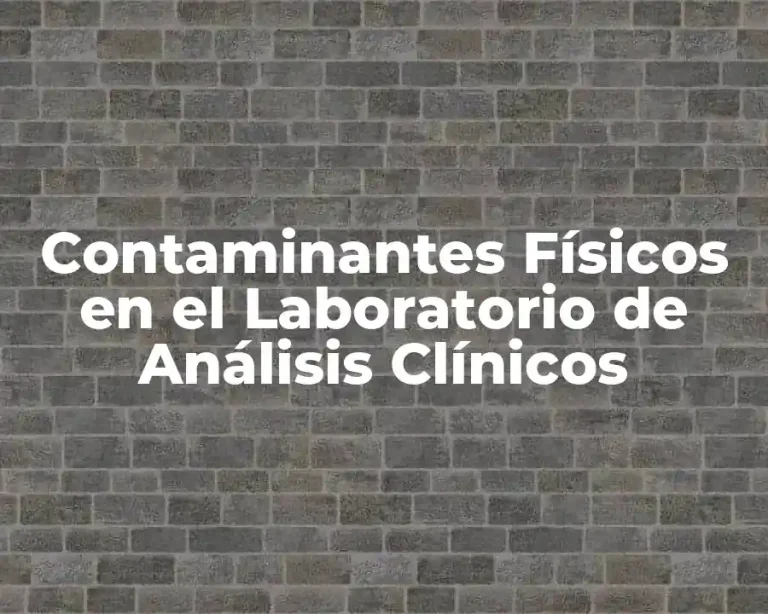 Contaminantes Físicos en el Laboratorio de Análisis Clínicos