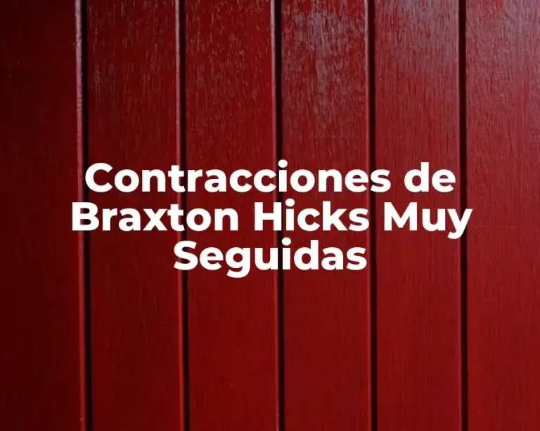 Contracciones de Braxton Hicks Muy Seguidas