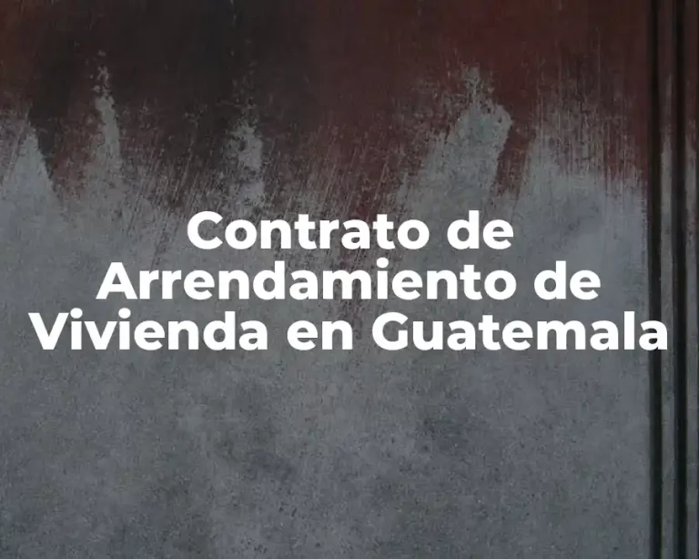 Contrato de Arrendamiento de Vivienda en Guatemala