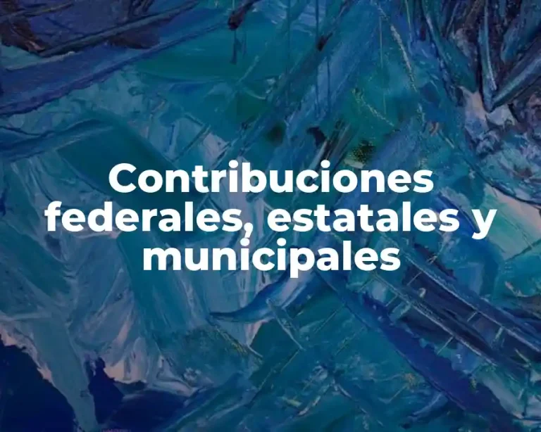 Contribuciones federales, estatales y municipales